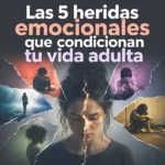 Las 5 heridas emocionales que condicionan tu vida adulta